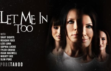 Reagan Foxx, Lexi Luna, Shay Sights, Sophia Locke Let Me In Too